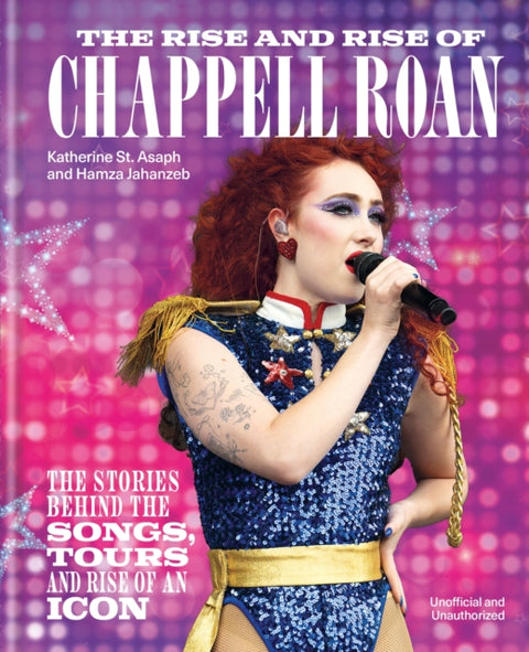Rise and Rise of Chappell Roan, The Stories Behind the Songs, Tours and Rise of an Icon