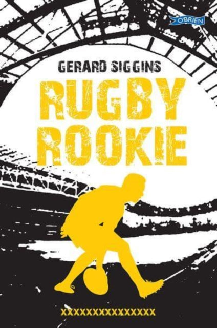 Rugby Rookie, Stepping up a level, Stepping back in time 9781788493987 Gerard Siggins