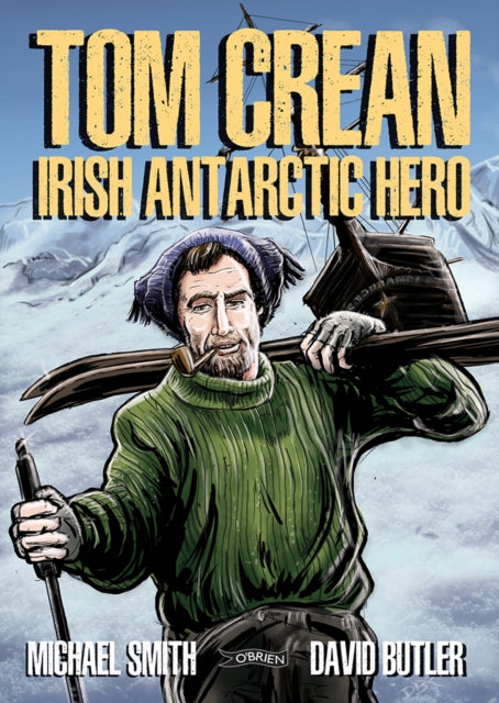 Tom Crean, Irish Antarctic Hero 9781788494557 Michael Smith