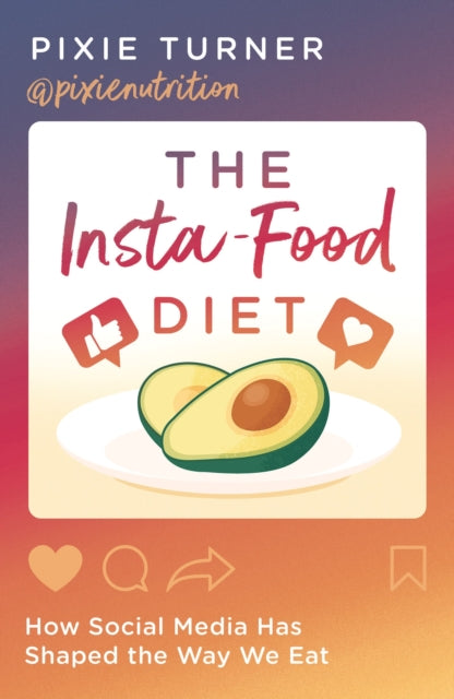 Insta-Food Diet, How Social Media has Shaped the Way We Eat 9781788547192 Pixie Turner
