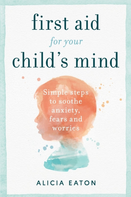 Book cover of: First Aid for your Child's Mind. By: EATON