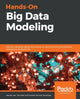 Hands-On Big Data Modeling, Effective database design techniques for data architects and business intelligence professionals 9781788620901 James Lee