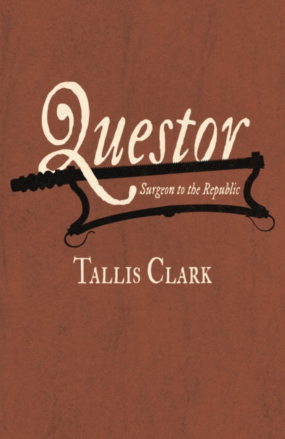 Questor, Surgeon to the Republic 9781788648837 Tallis Clark