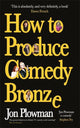 Book cover of: How to Produce Comedy Bronze