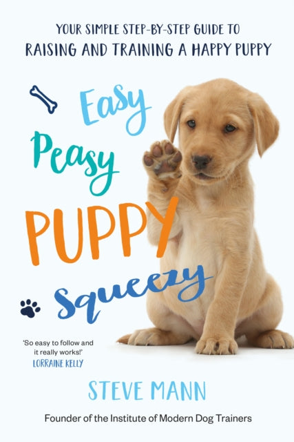 Easy Peasy Puppy Squeezy, The UK's No.1 Dog Training Book – How to Raise the Perfect Puppy 9781788701600 Steve Mann