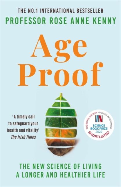 Age Proof, The New Science of Living a Longer and Healthier Life The No 1 International Bestseller 9781788705066 Rose Anne Kenny