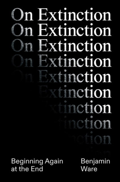 Book cover of: On Extinction. By: Ben Ware