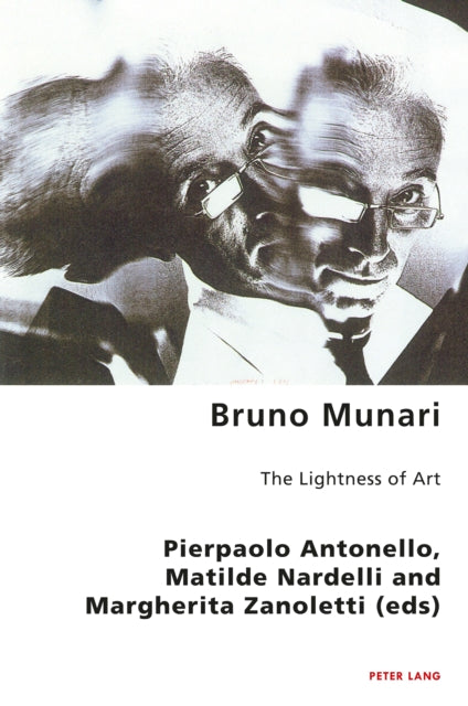 Bruno Munari, The Lightness of Art 9781788746991 Pierpaolo Antonello