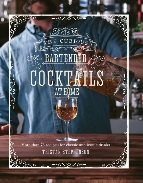 Book cover of: Curious Bartender: Cocktails At Home. By: Tristan Stephenson
