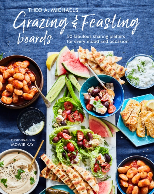 Grazing & Feasting Boards, 50 Fabulous Sharing Platters for Every Mood and Occasion 9781788794664 Theo A. Michaels