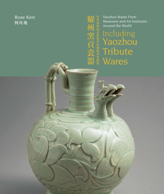 Book cover of: Yaozhou Wares From Museums and Art Institutes Around the World. By: KERR