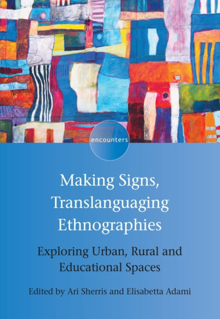 Book cover of: Making Signs, Translanguaging Ethnographies. By: Ari Sherris