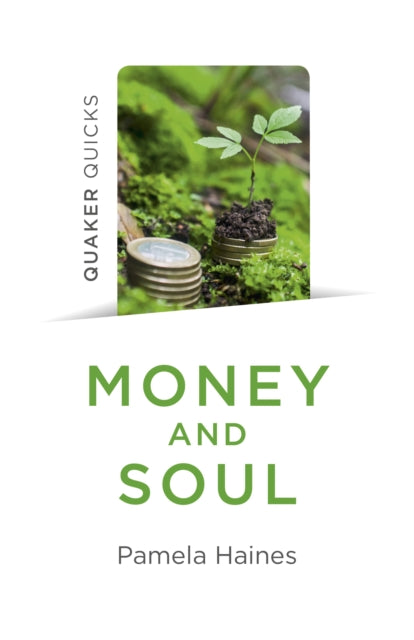 Book cover of: Quaker Quicks - Money and Soul. By: Pamela Haines