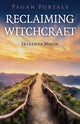 Book cover of: Pagan Portals - Reclaiming Witchcraft. By: Irisanya Moon