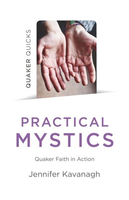 Book cover of: Quaker Quicks - Practical Mystics. By: Jennifer Kavanagh