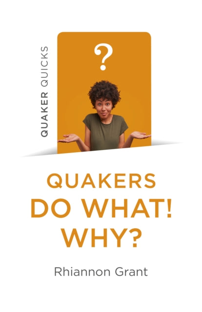 Book cover of: Quaker Quicks - Quakers Do What! Why?. By: Rhiannon Grant