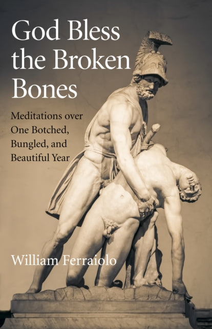 Book cover of: God Bless the Broken Bones. By: William Ferraiolo