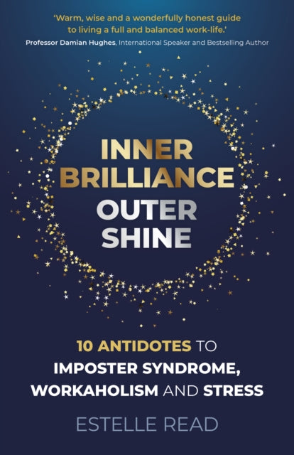 Book cover of: Inner Brilliance, Outer Shine - 10 Antidotes to Imposter Syndrome, Workaholism and Stress. By: Estelle Read