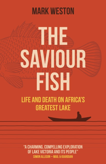 Book cover of: Saviour Fish, The - Life and Death on Africa`s Greatest Lake. By: Mark Weston