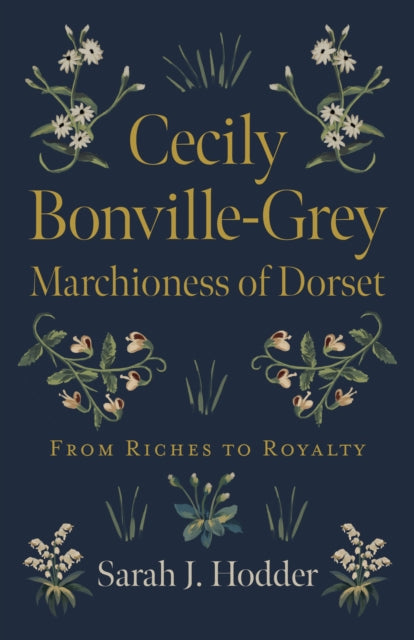 Book cover of: Cecily Bonville-Grey - Marchioness of Dorset. By: Sarah J. Hodder