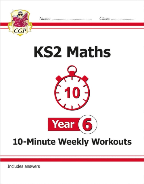 Book cover of: KS2 Year 6 Maths 10-Minute Weekly Workouts. By: Coordination Group Publications Ltd (CGP)