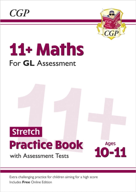 Book cover of: 11+ GL Maths Stretch Practice Book & Assessment Tests - Ages 10-11 (with Online Edition)