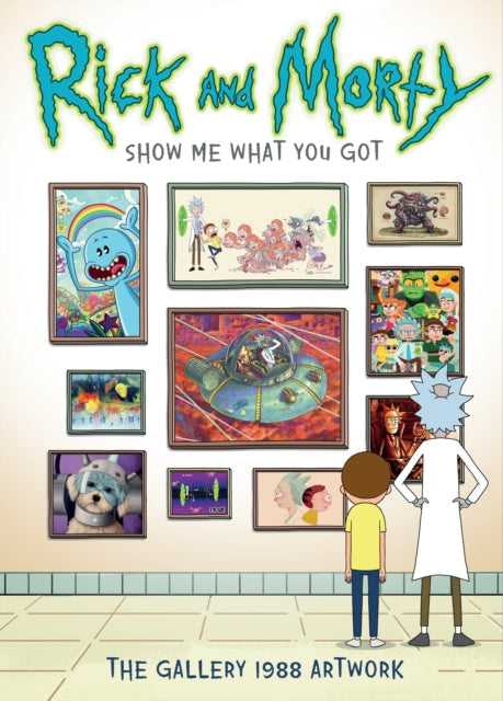Book cover of: Rick and Morty: Show Me What You Got. By: Gallery 1988 Staff