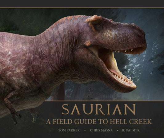 Book cover of: Saurian: A Field Guide to Hell Creek. By: Tom Parker