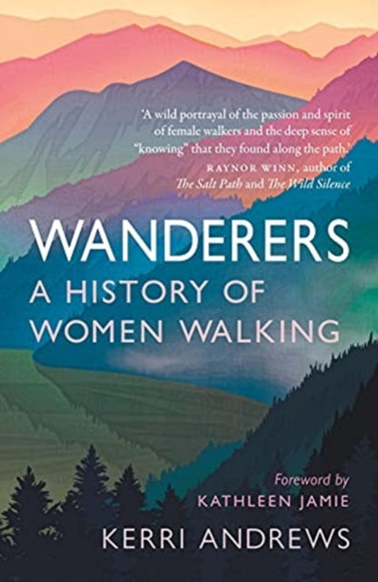 Wanderers, A History of Women Walking 9781789145014 Kerri Andrews
