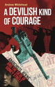 Book cover of: Devilish Kind of Courage. By: Andrew Whitehead