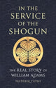 In the Service of the Shogun, The Real Story of William Adams 9781789148640 Frederik Cryns