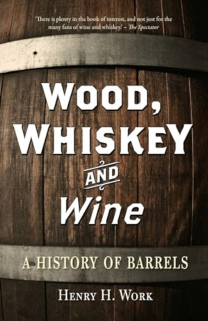 Book cover of: Wood, Whiskey and Wine. By: Henry H. Work