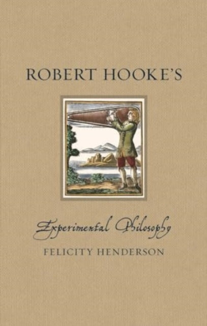 Book cover of: Robert Hooke’s Experimental Philosophy. By: Felicity Henderson