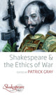 Book cover of: Shakespeare and the Ethics of War. By: Patrick Gray