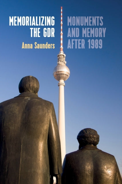 Book cover of: Memorializing the GDR. By: SAUNDERS, ANNA
