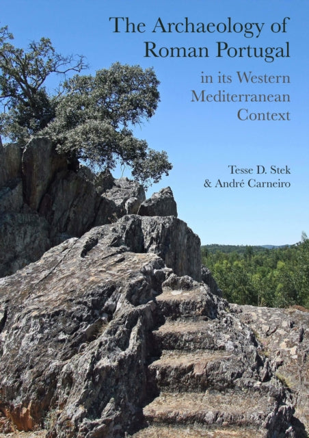 Book cover of: Archaeology of Roman Portugal in its Western Mediterranean Context. By: Tesse D. Stek