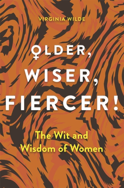 Book cover of: Older, Wiser, Fiercer. By: Virginia Wilde