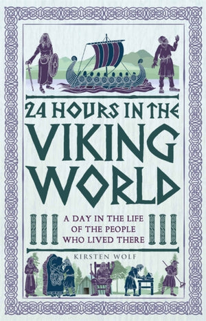 24 Hours in the Viking World, A Day in the Life of the People Who Lived There
