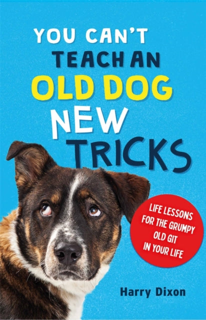 Book cover of: You Can’t Teach an Old Dog New Tricks. By: Harry Dixon