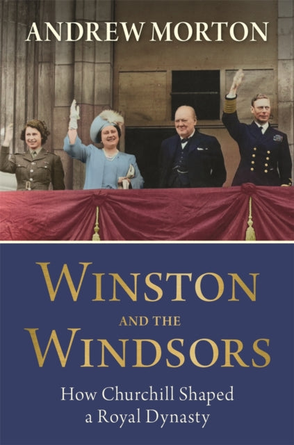 Winston and the Windsors, How Churchill Shaped a Royal Dynasty 9781789297041 Andrew Morton
