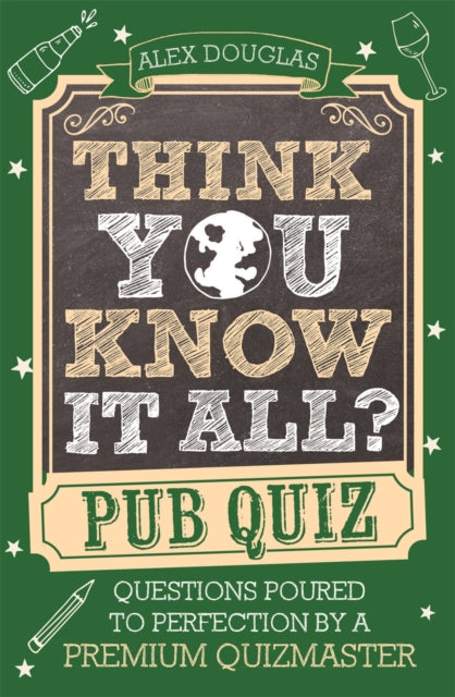 Think You Know It All?: Pub Quiz, Questions Poured to Perfection by a Premium Quizmaster 9781789297515 Alex Douglas