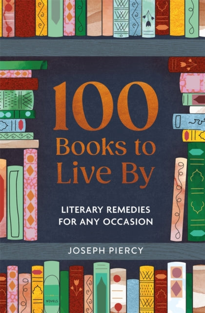 100 Books to Live By, Literary Remedies for Any Occasion 9781789298208 Joseph Piercy