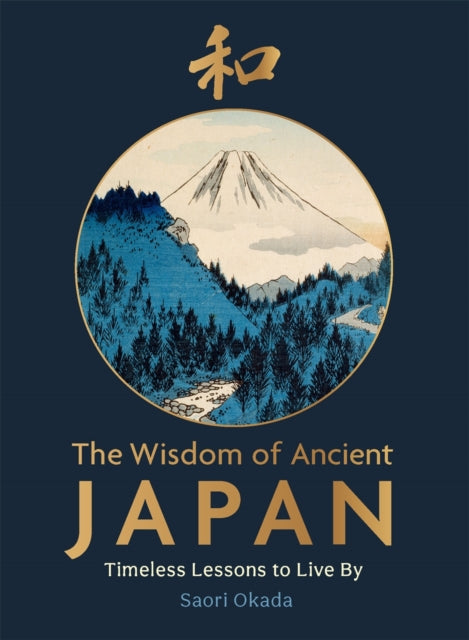 Wisdom of Ancient Japan, Timeless Lessons to Live By 9781789298246 Saori Okada