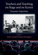 Book cover of: Teachers and Teaching on Stage and on Screen - Dramatic Depictions. By: Diane Conrad