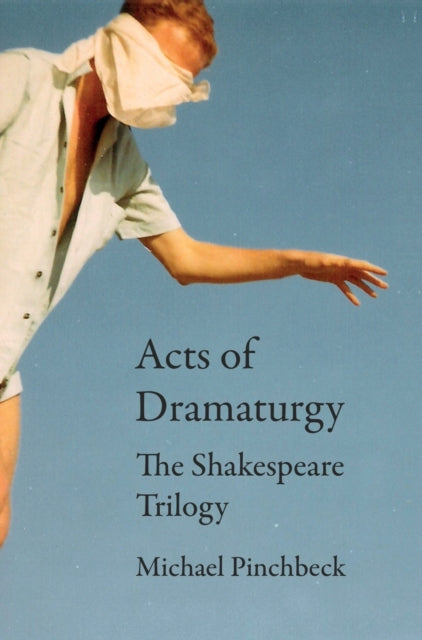 Book cover of: Acts of Dramaturgy. By: Michael Pinchbeck