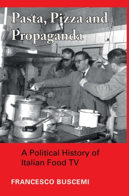 Book cover of: Pasta, Pizza and Propaganda. By: Francesco Buscemi