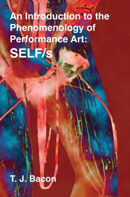 Book cover of: An Introduction to the Phenomenology of Performance Art. By: T. J. Bacon