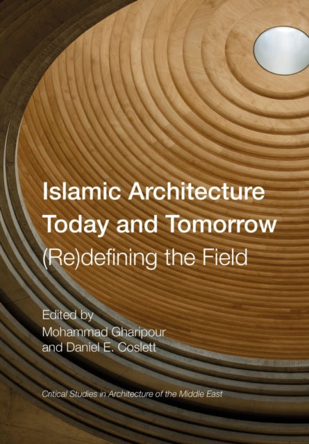 Book cover of: Islamic Architecture Today and Tomorrow. By: Mohammad Gharipour