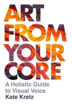 Art from Your Core, A Holistic Guide to Visual Voice
