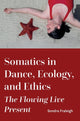 Book cover of: Somatics in Dance, Ecology, and Ethics. By: Sondra Fraleigh